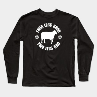 Orwell - Animal Farm - Four Legs Good Two Legs Bad Long Sleeve T-Shirt